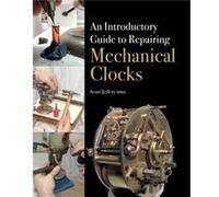 An Introductory Guide to Repairing Mechanical Clocks by Scott Jeffery Scott Jeffery, (Auteur)