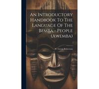 An Introductory Handbook To The Language Of The Bemba - People (Awemba)