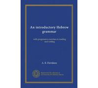 An introductory Hebrew grammar: with progressive exercises in reading and writing
