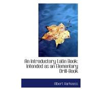 An Introductory Latin Book: Intended As An Elementary Drill-Book