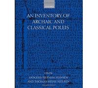 An Inventory of Archaic and Classical Poleis: An Investigation Conducted by The Copenhagen Polis Centre for the Danish National Research Foundation by Mogens Herman Hansen (2005-01-27)