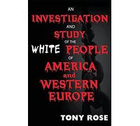 An Investigation And Study Of The White People Of America And Western Europe