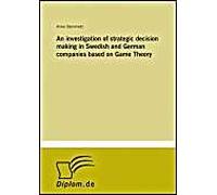 An Investigation Of Strategic Decision Making In Swedish And German Companies Based On Game Theory