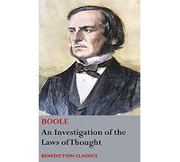 An Investigation of the Laws of Thought, on Which are Founded the Mathematical Theories of Logic and Probabilities