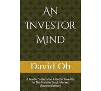 An Investor Mind (Second Edition): A Guide To Become A Better Investor In The Volatile Stock Market