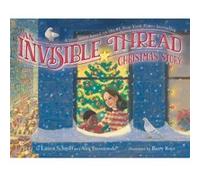 An Invisible Thread Christmas Story A True Story Based on the 1 New York Times Bestseller by Laura Schroff & Alex Tresniowski & Illustrated by Barry Root Laura Schroff Alex Tresniowski Illustrated by 