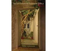 An Invitation to Feminist Ethics - Lindemann Hilde Emerita Professor of Philosophy Emerita Professor of Philosophy Michigan State University - Oxford Univ Lindemann Hilde Emerita Professor of Philosop