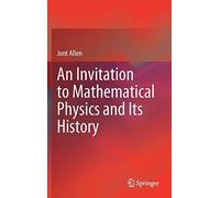 An Invitation To Mathematical Physics And Its History