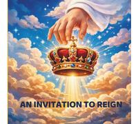 AN INVITATION TO REIGN: Leading with love and a servant’s heart.