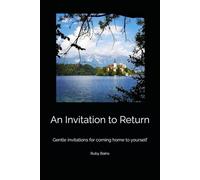 An Invitation to Return: Gentle invitations for coming home to yourself