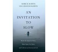 An Invitation To Slow: Resist The Speed Of Now, Make Space For Quiet, And Cultivate An Intentional Life