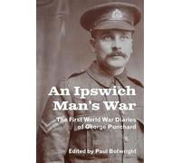 An Ipswich Man’s War: The First World War Diaries of George Punchard