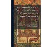 An Irish-English Dictionary With A Compendious Irish Grammar