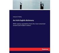 An IrishEnglish dictionaryWith copious quotations from the most esteemed ancient and modern writers - Edward OReilly - BoD Third Party Titles - Livre en A Edward OReillyEdward OReilly (Auteur)