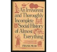 An Irreverent And Thoroughly Incomplete Social History of Almost Everything