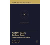 An MBA's Guide to The Great Gatsby: Untapped Wisdom from F. Scott Fitzgerald