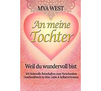 An meine Tochter - Weil du wundervoll bist: 100 liebevolle Botschaften zum Verschenken | Geschenkbuch zu Mut, Liebe & Selbstvertrauen | zu Geburtstag, Weihnachten oder einfach so das ideale Geschenk