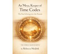 An’Meya, Keeper of Time Codes: The Past Echoing into the Present