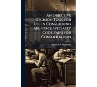 An Objective Decision Tool for Use in Considering Air Force Specialty Code Pairs for Consolidation