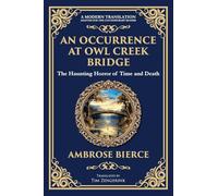 An Occurrence at Owl Creek Bridge: A Civil War Horror Classic - Time, Death, and Illusion