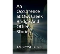 An Occurrence at Owl Creek Bridge And Other Stories