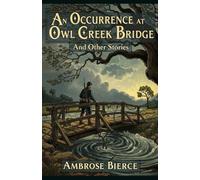 An Occurrence at Owl Creek Bridge And Other Stories