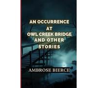 An Occurrence at Owl Creek Bridge And Other Stories