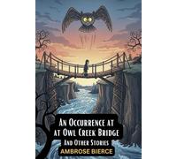 An Occurrence at Owl Creek Bridge And Other Stories