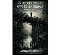AN OCCURRENCE AT OWL CR RIDGE: And Other Stories