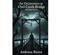 An Occurrence at Owl Creek Bridge and Other Stories