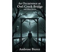An Occurrence at Owl Creek Bridge and Other Stories