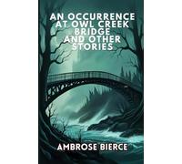 An Occurrence at Owl Creek Bridge And Other Stories