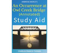 An Occurrence at Owl Creek Bridge (Annotated): Study Aid with Complete Text and Analysis