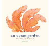 An Ocean Garden: The Secret Life of Seaweed