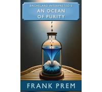 An Ocean of Purity - Bachelard Interpreted Book 5 Bachelard Interpreted, #5 - Frank Prem - Frank Prem - ebook (ePub) - Livre