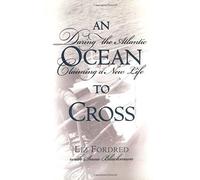 An Ocean To Cross: Daring The Atlantic, Claiming A New Life