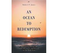 An Ocean to Redemption Navigating Storms of Love Betrayal and Deceit on the High Seas - Robert P. Jones - FriesenPress - Livre en Anglais Robert P. JonesRobert P. Jones (Auteur)