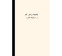 An Ode to My Future Self: Pages for the person I am becoming.