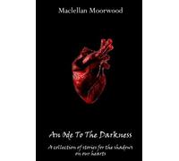 An Ode To The Darkness: A Collection Of Stories For The Shadows On Our Hearts