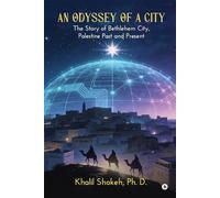 An Odyssey of a City: The Story of Bethlehem City, Palestine Past and Present