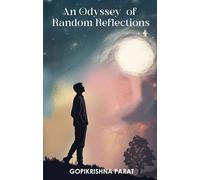 An odyssey of random reflections-A journey through the conversations between a mature intellect and an immature heart