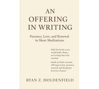 An Offering in Writing: Presence, Love, and Renewal in Short Meditations