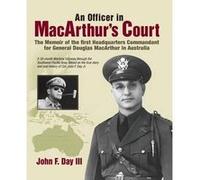An Officer in MacArthurs Court. a Memoir of the First Headquarters Commandant for General Douglas MacArthur in Australia. - John F. Day III - Robertson Pu John F. Day IIIJohn F. Day III (Auteur)