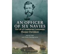An Officer of Six Navies: The Life of Confederate Commander Hunter Davidson