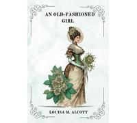 AN OLD-FASHIONED GIRL by Louisa M. Alcott