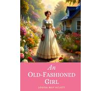 An Old-Fashioned Girl: The 1869 Period Romance Celebrating Modest Country Charm Set in Boston’s Fashionable Society