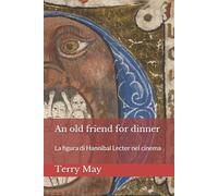 An Old Friend For Dinner: La Figura Di Hannibal Lecter Nel Cinema