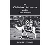 An Old Man's Museum Under Construction