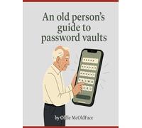 An old person's guide to password vaults.: “Back in my day, we only had one password: the key under the mat. Now we’ve got 47+ keys, this vault is your new mat.”