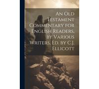 An Old Testament Commentary For English Readers, By Various Writers, Ed. By C.J. Ellicott